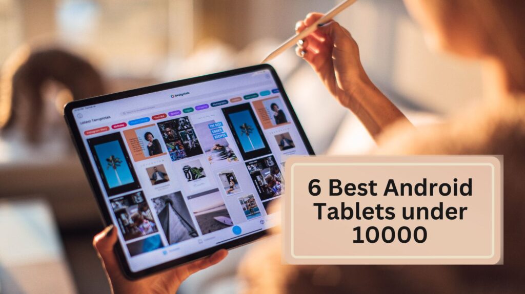 6 Best Android Tablets under 10000