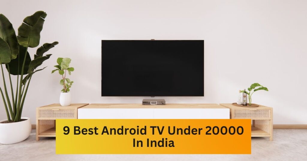 Featured Image of 9 Best Android TV Under 20000 In India