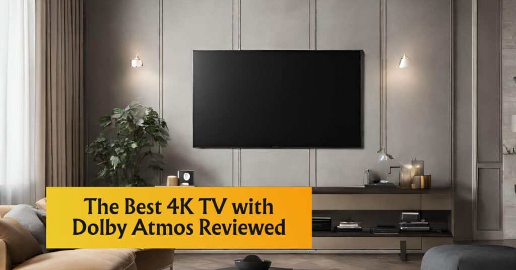 Featured Image of The Best 4K TV with Dolby Atmos Reviewed blog post