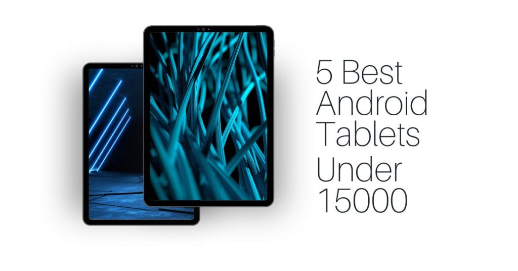 Featured Image of 5 Best Android Tablets Under 15000 Blog